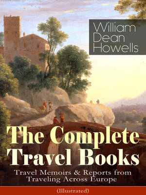 cover image of The Complete Travel Books of William Dean Howells (Illustrated)